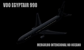 Voo EgyptAir 990 - Mergulho Intencional no Oceano